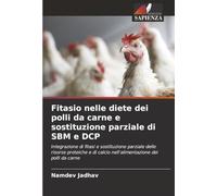 Fitasio nelle diete dei polli da carne e sostituzione parziale di SBM e DCP: Integrazione di fitasi e sostituzione parziale delle risorse proteiche e di calcio nell'alimentazione dei polli da carne