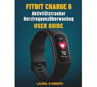 Fitbit Charge 6 Aktivitätstracker Herzfrequenzüberwachug Benutzerhandbuch: Schalten Sie erweiterte Funktionen mit klaren Anweisungen und Expertentipps frei