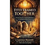 Fitly Framed Together: Ancient Patterns and Spiritual Mechanics for Building the Modern Church (Leadership)