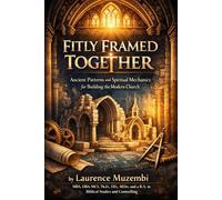 Fitly Framed Together: Ancient Patterns and Spiritual Mechanics for Building the Modern Church (The Kingdom Architecture)