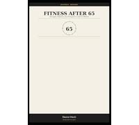 Fitness After 65: Strength, Balance, and Energy for a Life in Motion