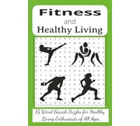Fitness and Healthy Living Word Search Puzzle Book: 75 Engaging Word Search Puzzles About Living a Healthy Life - Weight Training, Cardio, Pilates, ... Gift for Fitness Enthusiasts Of All Ages.