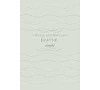 Fitness and Nutrition Journal, simply: 90-Day Simple Undated Food & Workout Log Book | Meal, Exercise & Water Tracker | Fitness and Nutrition Planner for Women & Men | 6x9 | Green