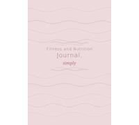 Fitness and Nutrition Journal, simply: 90-Day Simple Undated Food & Workout Log Book | Meal, Exercise & Water Tracker | Fitness and Nutrition Planner for Women & Men | 6x9 | Pink