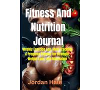 Fitness And Nutrition Journal: Weekly Exercise & Nutrition Tracker: Weekly Fitness Log & Nutrition Tracker for Progress, Goals, and Motivation