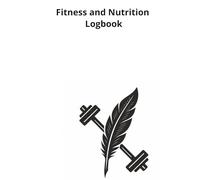 FITNESS AND NUTRITION LOGBOOK: fitness log book workout journal, food and fitness journal diary, gym workout log, 12 week fitness planner, 2025 ... and nutrition planner, daily fitness planner
