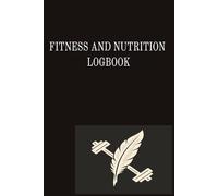 FITNESS AND NUTRITION LOGBOOK: fitness log book workout journal, food and fitness journal diary, gym workout log, 12 week fitness planner, 2025 ... and nutrition planner, daily fitness planner