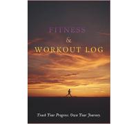 Fitness and Workout Log: Ultimate Log Book - Daily Workout Journal, Fitness, hydration and sleep Tracker, Progress Notebook for Exercise Sets, and Healthy Habit Building