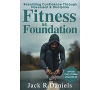 FITNESS AS FOUNDATION: Rebuilding Confidence Through Movement & Discipline AFTER THE STORM VOLUME.13 (AFTER THE STORM SERIE)
