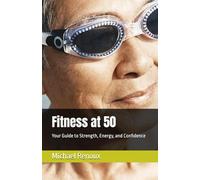 Fitness at 50: Your Guide to Strength, Energy, and Confidence (Active Ageing)