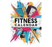 FITNESS CALENDAR: Workout Planner, Health Journal & Daily Progress Log for Motivation and Healthy Living