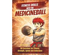 Fitness Drills with the Medicine Ball: 50 Exercises for Fitness, Strength, Speed and Endurance (Fitness Drills for Martial Artists)