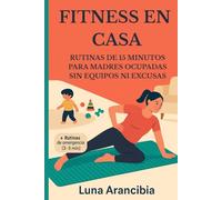 Fitness en Casa: Rutinas de 15 Minutos para Madres Ocupadas sin Equipos ni Excusas