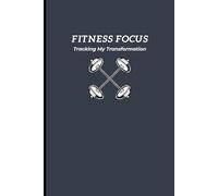 Fitness Focus: Workout Gym Log Book & Planner, 120-Page Fitness & Training Journal, Set Goals, Record Weights, Track Progress, Gym Diary for Everyone!
