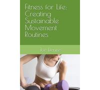 Fitness for Life: Creating Sustainable Movement Routines