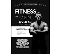 Fitness For Men Over 40 With Desk Jobs: A Busy Professional’s Guide With Pictures to Rebuild Energy, Strength, Mobility, and Long-Term Health Using Simple Fitness, Nutrition & Lifestyle Strategies