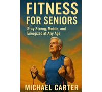 Fitness for Seniors: Stay Strong, Mobile, and Energized at Any Age