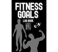 Fitness goals tracker journal: From Start to Finish: Track Every Fitness Goal: A Complete Workout Fitness & Body Measurement Tracker, Measure ... to Stay Motivated. Size 6"x9" 160 pages.