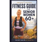 Fitness Guide for Senior Women 60+: Ditch the Gym, Embrace Fun Workouts! Overcome stiffness, low energy, and mood swings with simple, enjoyable strength and balance exercises to boost confidence!