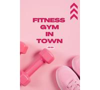 Fitness Gym in Town: Daily Workout Planner for Women | Track Exercises, Cardio, Supplements, and Progress | Size 6"x9" | 160 Pages |