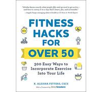 Fitness Hacks for over 50: 300 Easy Ways to Incorporate Exercise Into Your Life (Life Hacks Series)
