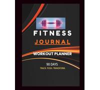 Fitness Journal: 90 Day Workout Planner and Habit Tracker | Gym Log Book for Strength, Fat Loss and Muscle Building | Track Workouts, Progress and ... Every Workout and See Real Results in 90 Days