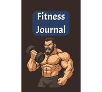 Fitness Journal Book: Track Your Progress, Crush Your Goals and Transform Your Life