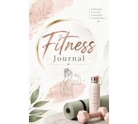 Fitness Journal for Women: Workout Planner and Exercise Log Book to Track Daily Workouts, Fitness Goals, Progress, Strength and Healthy Habits | 120 Pages, 5.5 × 8.5 Inches
