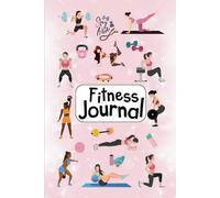 Fitness Journal/Workout Tracker Book: Daily Exercise Log, Gym Progress Planner, Strength Training, Cardio, Goals - Workout Log for Men & Women