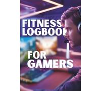 Fitness Logbook for Gamers: Level Up Your Real-Life Strength with This Gamer-Inspired Workout Journal