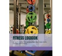 FITNESS LOGBOOK | LIFE ORGANIZER COLLECTION: 90-Day Workbook to Track Workouts, Meals, Water Intake, Monthly Challenges & Body Progress