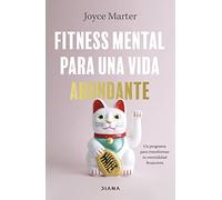 Fitness mental para una vida abundante: Un programa para transformar tu mentalidad financiera (Autoconocimiento)