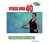 Fitness Over 40: A Practical Guide to Mobility and Strength