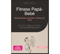Fitness Papá-Bebé: Entrenamiento con Porteo y Rutinas en Casa (Deporte)