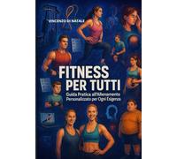 Fitness per tutti: Guida pratica all'allenamento personalizzato per ogni esigenza