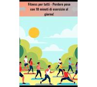 Fitness per tutti: Perdere peso con 10 minuti di esercizio al giorno!