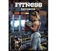 Fitness Photo Book: Sweat And Strength Captured In Workout Photography | Dynamic Exercise Moments Across 30 Pages For Fitness Enthusiasts