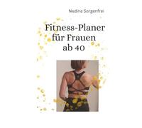 Fitness-Planer für Frauen ab 40: Denn ein Ziel ohne Plan ist nur ein Wunsch.