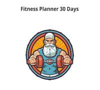 Fitness Planner 30 Days: Daily Fitness Tracker for a Fitter Lifestyle//Crush Your Goals in Just One Month//Simple. Effective. 30 Days// 185 Pages 8.5x11 inches