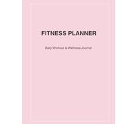FITNESS PLANNER: Daily Workout & Wellness Journal