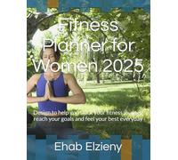 Fitness Planner for Women 2025: Design to help you track your fitness journey reach your goals and feel your best everyday