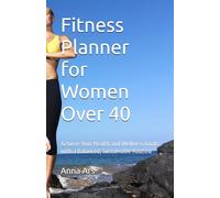 Fitness Planner for Women Over 40: Achieve Your Health and Wellness Goals with a Balanced, Sustainable Routine
