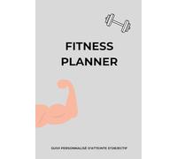 Fitness Planner - Suivi des Exercices, Poids, Répétitions et Objectifs: Améliore ta force, ta discipline et tes résultats avec ce carnet simple et motivant