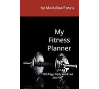 Fitness Planner & Workout Log: 120-Page Daily Workout Journal to Track Reps, Calories, Weight, Intensity & Motivation