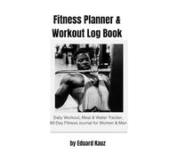 Fitness Planner & Workout Log Book: Daily Workout, Meal & Water Tracker, 90-Day Fitness Journal for Women & Men