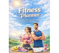 Fitness Planner: Workout, Meal, Sleep, Steps & Goal Tracker to Build Healthy Habits