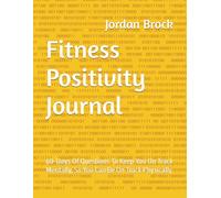 Fitness Positivity Journal: 60-Days Of Questions To Keep You On Track Mentally, So You Can Be On Track Physically