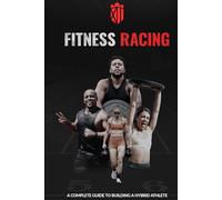 Fitness Racing: A Complete Guide to Building a Hybrid Athlete