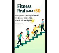 Fitness real para +50: Recupera tu peso y vitalidad sin dietas extremas ni métodos mágicos