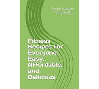 Fitness Recipes for Everyone: Easy, Affordable, and Delicious